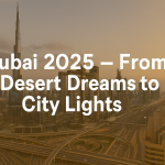 Dubai 2025 – From Desert Dreams to City Lights
