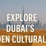 Explore Dubai’s Hidden Cultural Side