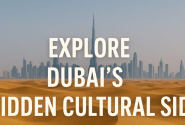 Explore Dubai’s Hidden Cultural Side