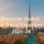 Discover Dubai: Best Travel Experiences 2025–26