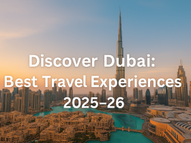 Discover Dubai: Best Travel Experiences 2025–26