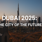 Dubai 2025: The City of the Future
