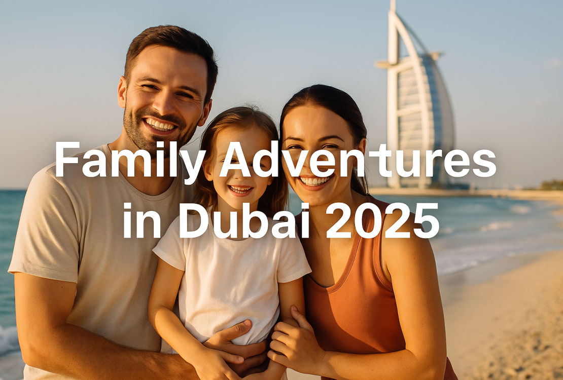 Family Adventures in Dubai 2025