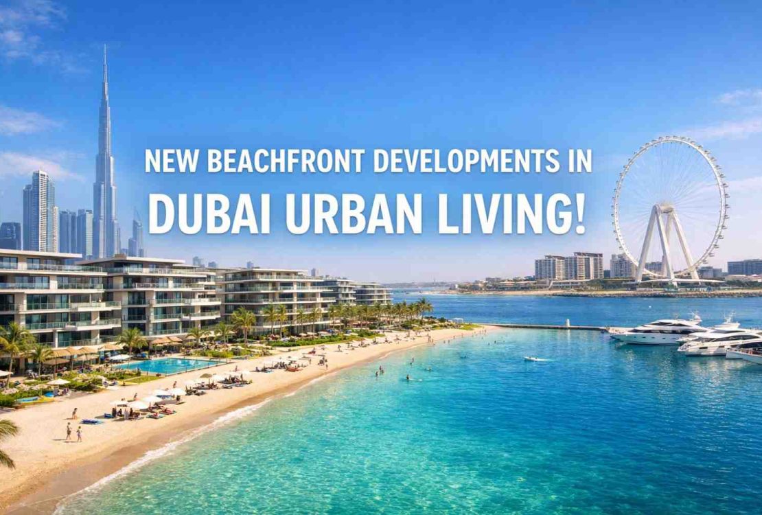 New Beachfront Developments in Dubai Urban Living!