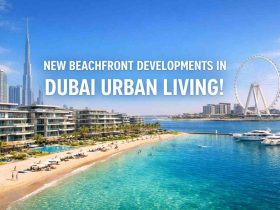 New Beachfront Developments in Dubai Urban Living!