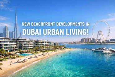 New Beachfront Developments in Dubai Urban Living!