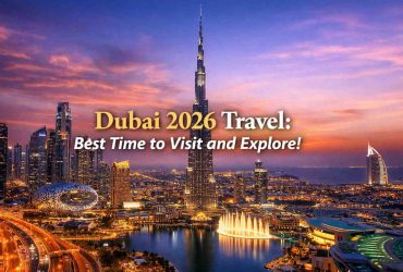 Dubai 2026 Travel: Best Time to Visit and Explore!