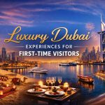 Luxury Dubai Experiences for First-Time Visitors