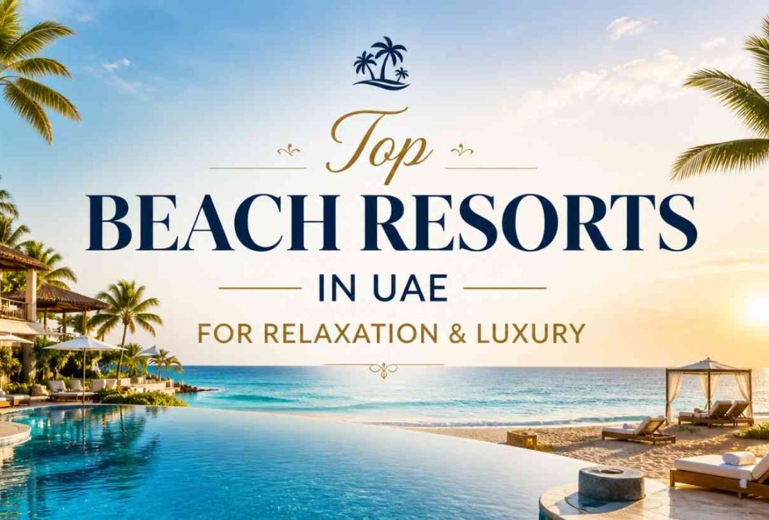 Top Beach Resorts in UAE for Relaxation & Luxury