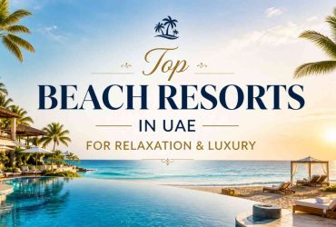 Top Beach Resorts in UAE for Relaxation & Luxury